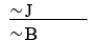 ∼B ⊃ ∼J   A)  DA-invalid. B)  AC-invalid. C)  MP-valid. D)  MT-valid. E)  DS-valid.