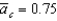 Suppose   ,   ,   ,   , and   )  For any given   Equals ________ and the economy ________. A)  0; is in its long-run equilibrium B)  1.05; has experienced a positive aggregate demand shock C)  0.45; has experienced a positive aggregate demand shock D)  -0.15; has experienced a negative aggregate demand shock E)  0.05; has experienced a positive aggregate demand shock 