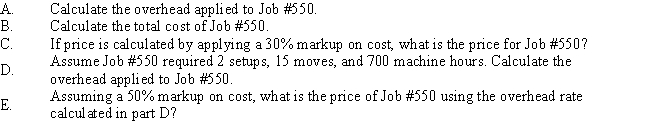  Lindsay Company uses activity-based costing to figure product cost.Three activities have been determined and rate calculated. Lindsay provided the following data from the job order cost sheet for Job #550.   \begin{array}{ll} \text { Setting up equipment } & =\$ 500 \text { per setup } \\ \text { Moving goods } & =\$ 20 \text { per move } \\ \text { Machining } & =\$ 4 \text { per machine hour } \end{array}   \begin{array} { l r }  \text { Direct materials } & \$ 2,000 \\ \text { Direct labour } & 1,800 \\ \text { Setups } & 1 \\ \text { Moves } & 30 \\ \text { Machine hours } & 900 \end{array}    