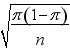  The standard deviation of the sampling distribution of a sample proportion is where   \pi  is the population proportion.    