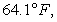 Newton's Law of Cooling says that the rate of change (with respect to time t in minutes)  of the temperature T of an object is proportional to the difference between the temperature of the object and the temperature A of the object's surroundings. Initially, the object has a temperature of   If the object is placed in a room where the temperature is fixed at   and the object begins to cool at a rate of 1.5 degrees   per minute, use Euler's method (with one step)  to estimate the temperature of the object after 15 minutes. Round your answer to one decimal place. A)    B)    C)    D)    E)   