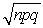 The binomial probability distribution is distributed with   ,and   =   .