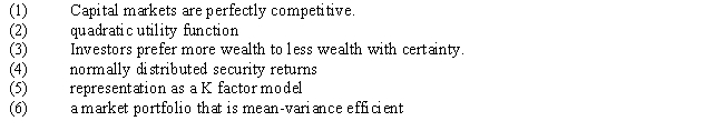 USE THE INFORMATION BELOW FOR THE FOLLOWING PROBLEM(S)     -Refer to Exhibit 7.8. In the list above, which are assumptions of the Arbitrage Pricing Model? A)  (1)  and (4)  B)  (1) , (2) , and (3)  C)  (1) , (3) , and (5)  D)  (2) , (3) , (4) , and (6)  E)  (1) , (2) , (3) , (4) , (5) , and (6) 