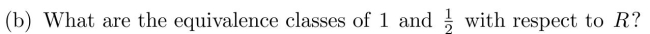 (a) Show that the relation   is an equivalence relation on the set of real numbers.  <div style=padding-top: 35px> 