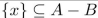 suppose A = {x, y} and B = {x, {x}}. Mark the statement TRUE or FALSE.