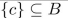 suppose A = {a, b, c} and B = {b, {c}}. Mark the statement TRUE or FALSE.