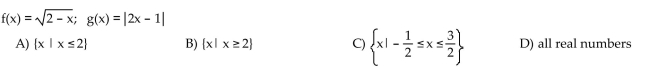 Choose the one alternative that best completes the statement or answers the question. Find the domain of the composite function f ° g.