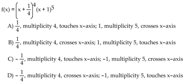 For the polynomial, list each real zero and its multiplicity. Determine whether the graph crosses or touches the x-axis at each x -intercept.