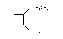 Give the IUPAC name for the following compound:   A)  1-ethoxy-2-methoxycyclobutane B)  1-ethoxy-2-methoxycyclopropane C)  1-methoxy-2-ethoxycyclobutane D)  1-methoxy-2-ethoxycyclopropane E)  1-methoxy-2-ethoxybutane