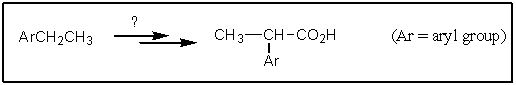 Several 2-arylpropanoic acids are used as analgesics (painkillers) .Three of these [Ibuprofen (= Advil) ,Naproxen (= Aleve) and Ketoprofen (= Orudis KT) ] are currently available in over-the-counter form.Which of the following sets of reagents would accomplish conversion of an ethyl aromatic to a 2-arylpropanoic acid?   A)    B)    C)    D)    E)  both A and B