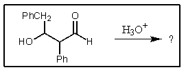 What product results when the following aldol product is treated with dilute acid?   A)    <sup> </sup> B)    C)    D)    E)  None of these are formed.