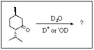 Given a large excess of D<sub>2</sub>O,what product(s) would result from the following reaction at equilibrium?   A)    B)    C)    D)    E)  Both B and D would be formed.