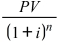 <strong>What is the formula for the present value of a single sum at compound interest? </strong> A) B) FV × 1 + i)n C) D)