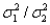 When testing the equality of two population variances,the test statistic is the ratio of the population variances; namely   .