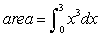 True or False. The area of the region enclosed by the x-axis, the graph of y = x<sup>3</sup>, and x = 3 is given by the integral:  