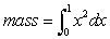 True or False. The mass of the lamina enclosed by the x-axis, the graph of y = x<sup>2</sup>, and x = 1 with a density   = 5 is given by the integral:  