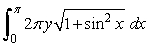 Answer true or false. The area of the surface generated by revolving x = cos y, 0  \le  y  \le   \pi  about the y-axis is given by   . 
