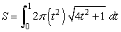 Answer true or false. The area of the surface generated by revolving the curve x = t<sup>2</sup>, y = t + 2, 0  \le t  \le  1 about the y-axis is given by   . 