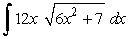 Evaluate the integral by making the indicated substitution.   , u = 6x<sup>2</sup> + 7