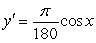 Answer true or false. If x is given in radians, the derivative formula for y = sin x in degrees is   .