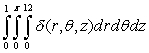  Evaluate   , if  \delta (r,  \theta , z)  = 2z<sup>2</sup>. A)      \pi  B)  27   C)  6 D)      \pi  E)      \pi