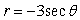 State the name that describes the polar curve most precisely.   A)  line B)  cardioid C)  lemniscate D)  circle E)  spiral
