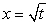 For the parametric curve:   , y = 3t<sup>2</sup> - 8, eliminate the parameter and express in rectangular form. A)  y = 3x - 8 B)  y = 3x<sup>4</sup> - 8 C)  y = 3x<sup>2</sup> - 8 D)  y = 3   - 8 E)  y = 9x<sup>4</sup> - 8