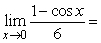  Find the limit.   A)  1 B)  6 C)  0 D)  + \infty  E)  - \infty