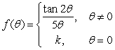  Find a value for the constant k so that   will be continuous at  \theta  = 0. 