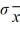 Consider a sampling distribution formed based on n = 3. The standard deviation of the population of all sample means   is ________ less than the standard deviation of the population of individual measurements σ. A)  always B)  sometimes C)  never