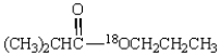  Consider the isotopically tagged substance below.   Saponification of this substance will produce the following products.   + \quad\mathrm{CH}_{3} \mathrm{CH}_{2} \mathrm{CH}_{2} \mathrm{OH}