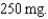 Total drug:   Total volume:   Hourly drug ordered:   What is the hourly volume (mL per hr to nearest tenth of an mL)?<div style=padding-top: 35px> 
