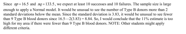 Surprised by the low number of Type B blood donors at the blood drive, the American Red Cross wonders if the 11% estimate was too high for your area.How many Type B blood donors would it take to convince you that this estimate might be too high? Justify your answer.
