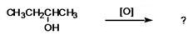 What is the name of the organic product formed when the compound shown is oxidized?   A) 2-butanol B) butanone C) butanal D) butyl ketone E) methyl ethyl ether