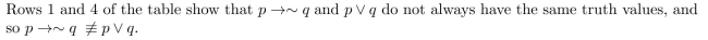 Solution 1: The given statements are not logically equivalent. Let p be Sam bought it at Crown Books, and q be Sam didn't pay full price. Then the two statements have the following form:   The truth tables for these statement forms are     Solution 2: The given statements are not logically equivalent. Let p be Sam bought it at Crown Books, and q be Sam paid full price. Then the two statements have the following form:   The truth tables for these statement forms are    