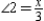   -Suppose that   and   are complementary. If m   and m   , find x.