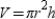   -The formula for the volume of a right circular cylinder of radius r and altitude h is given by   .