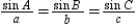 In a triangle with angle measures A, B, and C, the Law of Sines can be written   .