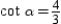 If   in the right triangle with acute angles   and   , it follows that   .