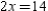   -Given that   , which operation leads to the conclusion that   ? A)  adding 3 to each side of the equation B)  adding -3 to each side of the equation C)  subtracting -3 from each side of the equation D)  None of These