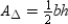   -Using the drawing provided and fact that the area of a parallelogram is given by   , show that the area of a triangle is given by   .