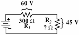    -Given the circuit in Figure , the voltage drop across R1 is 60 V. The drop across R2 is 45 V. What is the resistance value of R2? A)  345 Ω B)  225 Ω C)  400 Ω D)  450 Ω