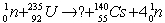 What are the numbers of protons Z and neutrons N in the missing fragment of the following fission reaction?   A)  Z = 55 and N = 37 B)  Z = 37 and N = 55 C)  Z = 92 and N = 37 D)  Z = 37 and N = 92 E)  Z = 37 and N = 58