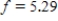The function   satisfies the equation of change   .For what value of f is f increasing at the fastest rate? Round your answer to two decimal places, if necessary. ​ A)  ​   B)  ​   C)    D)  ​  