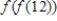 If   is the piecewise defined function   if   and   if   , find the value of   . ​ A)  5 B)  25 C)  12 D)  -1