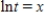 We use ln to denote the natural logarithm.The solution for t of the equation   is: ​ A)    B)    C)    D)   
