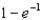 In circuits involving resistors and capacitors the quantity 63% often arises. Which of the following is equivalent to this quantity? A)    B)    C)    D)   