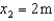 Three masses are positioned along the x-axis. Their masses and positions are:   with   ,   with   , and   with   . What is the x-coordinate of center of mass of this system? A)  (14/3)  m B)  (7/3)  m C)  2 m D)  Not enough information is given to answer this question.