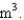 Volume can be measured in units of   Which of the following unit combinations also result in volume? A)    B)    C)    D)   