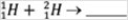 The fusion of two hydrogen isotopes below forms which product?   A)    B)    C)    D)   
